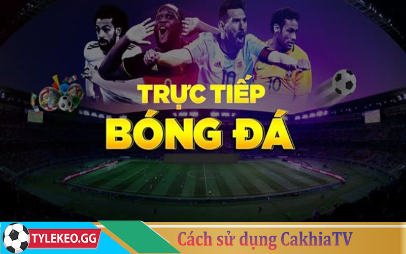 Cách sử dụng CakhiaTV