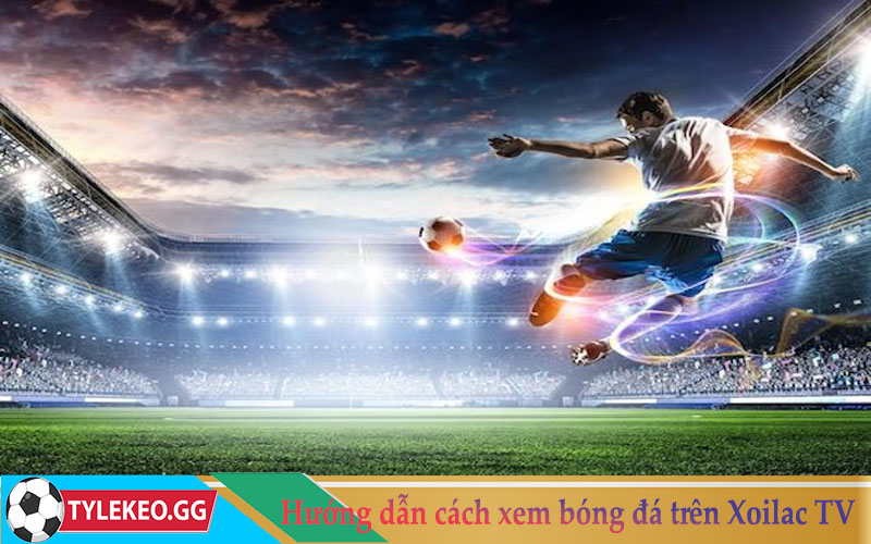 Hướng dẫn cách xem bóng đá trực tiếp trên Xoilac TV