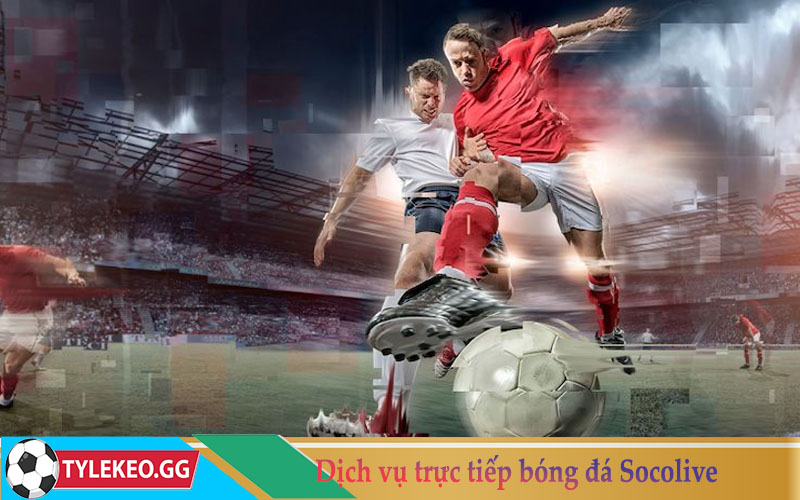 Dịch vụ trực tiếp bóng đá Socolive