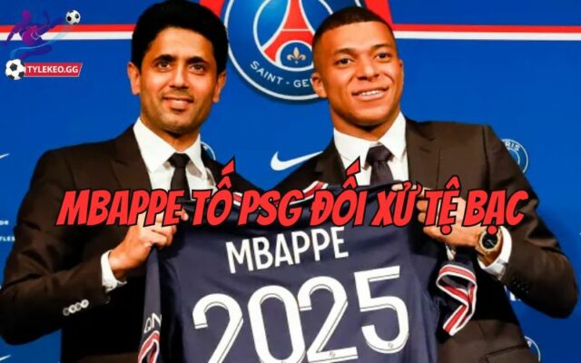 Biến căng: Mbappe tố PSG đối xử thô bạo, Paris Saint-Germain đáp trả ngay lập tức