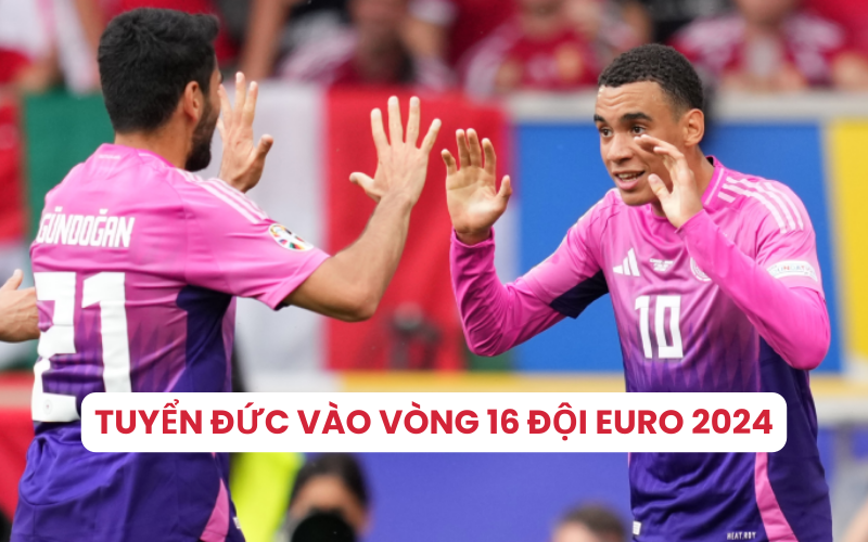 Đức trở thành đội đầu tiên vào vòng 16 đội Euro 2024