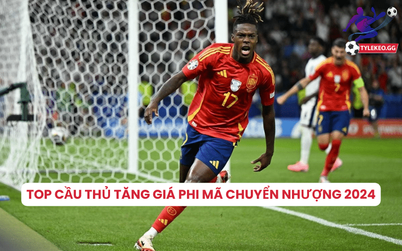 Chuyển nhượng 2024: Olmo, Williams, Guéhi, Costa tăng giá phi mã